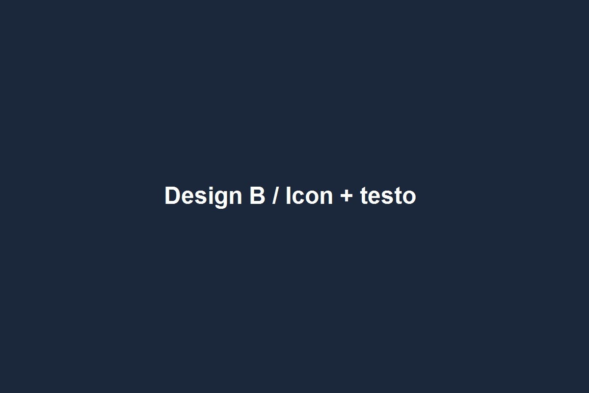 Design B - Icon + testo minimal